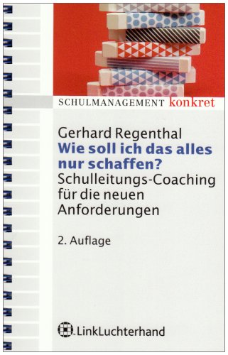 Wie soll ich das alles nur schaffen: Schulleitungs-Coaching für die neuen Anforderungen im Alltag Books