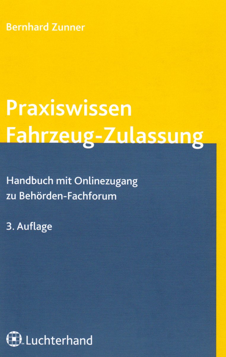 Praxiswissen Fahrzeug-Zulassung: Handbuch mit Online-Zugang zu Behörden-Fachforum Law
