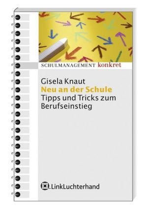 Neu an der Schule: Personalmanagement für Berufseinsteiger: Tipps und Tricks zum Berufseinstieg (Schulmanagement konkret) Learning & Reference