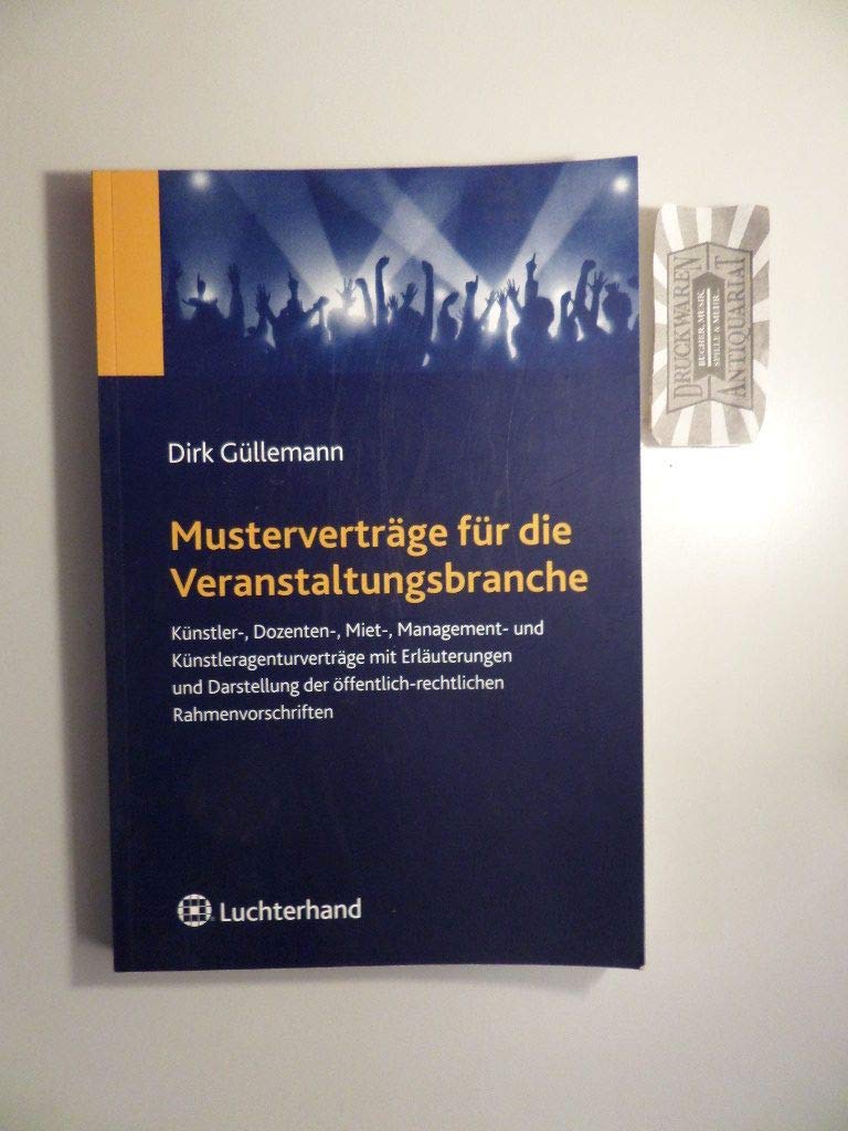 Musterverträge für die Veranstaltungsbranche: Künstler-, Dozenten-, Miet-, Management- und Künstleragenturverträge mit Erläuterungen und Darstellung der öffentlich-rechtlichen Rahmenvorschriften Law