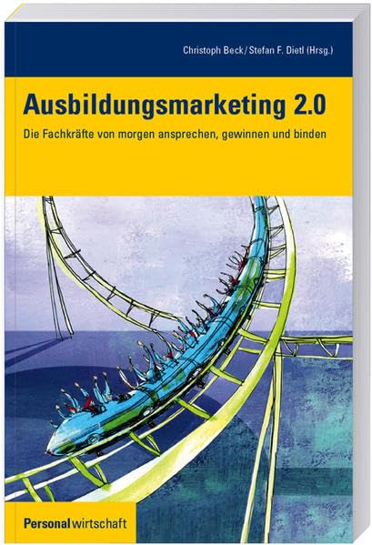 Ausbildungsmarketing 2.0: Die Fachkräfte von morgen ansprechen, gewinnen und binden (Personalwirtschaft) Law