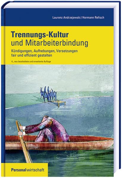 Trennungs-Kultur und Mitarbeiterbindung: Kündigungen, Aufhebungen, Versetzungen fair und effizient gestalten (Personalwirtschaft Buch) Law
