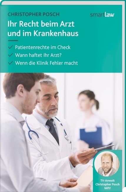 Ihr Recht beim Arzt und im Krankenhaus: Patientenrechte im Check. Wann haftet Ihr Arzt. Wenn die Klinik Fehler macht Law