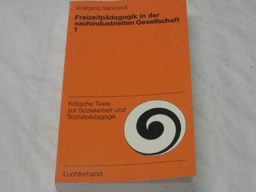 Freizeitpädagogik in der nachindustriellen Gesellschaft I. Historische Voraussetzungen und gegenwärtige Situation Social Sciences