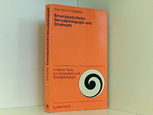 Emanzipatorische Sexualpädagogik und Strafrecht. Unzucht mit Kindern, ein Beispiel bürgerlicher Zwangsmoral Social Sciences