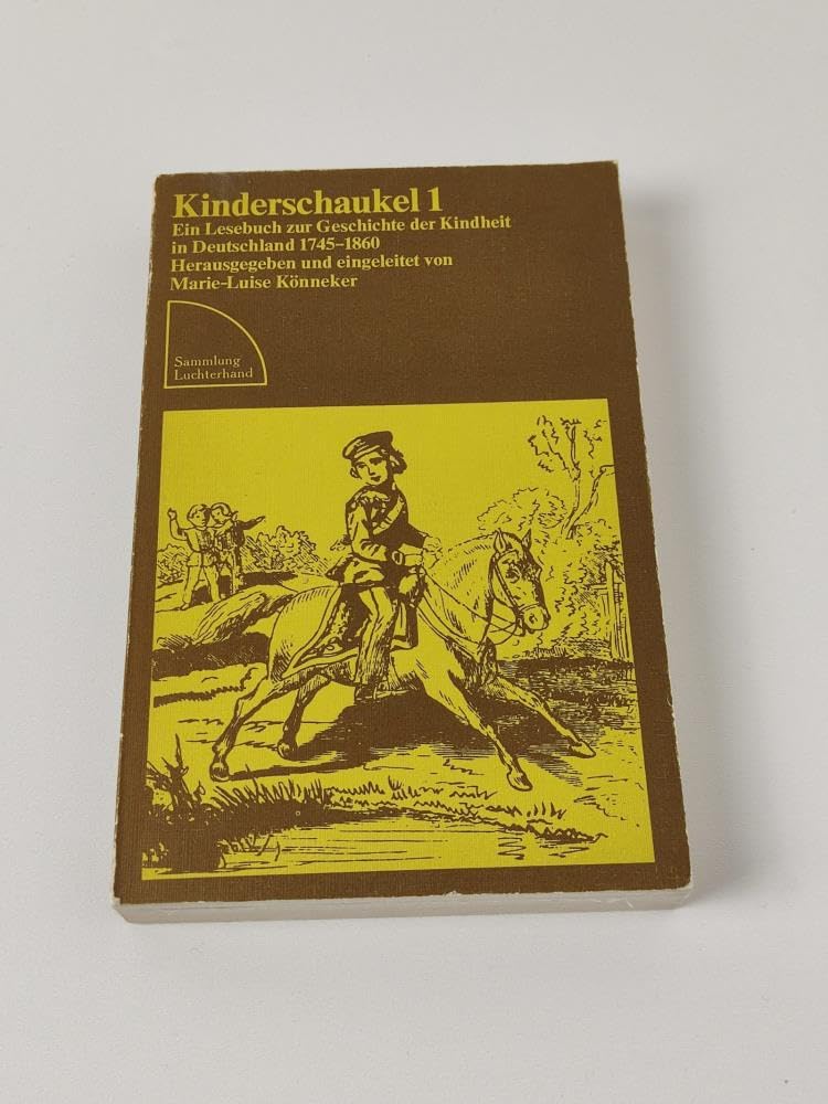 Kinderschaukel 1. Ein Lesebuch zur Geschichte der Kindheit in Deutschland 1745-1860 Parents & Children