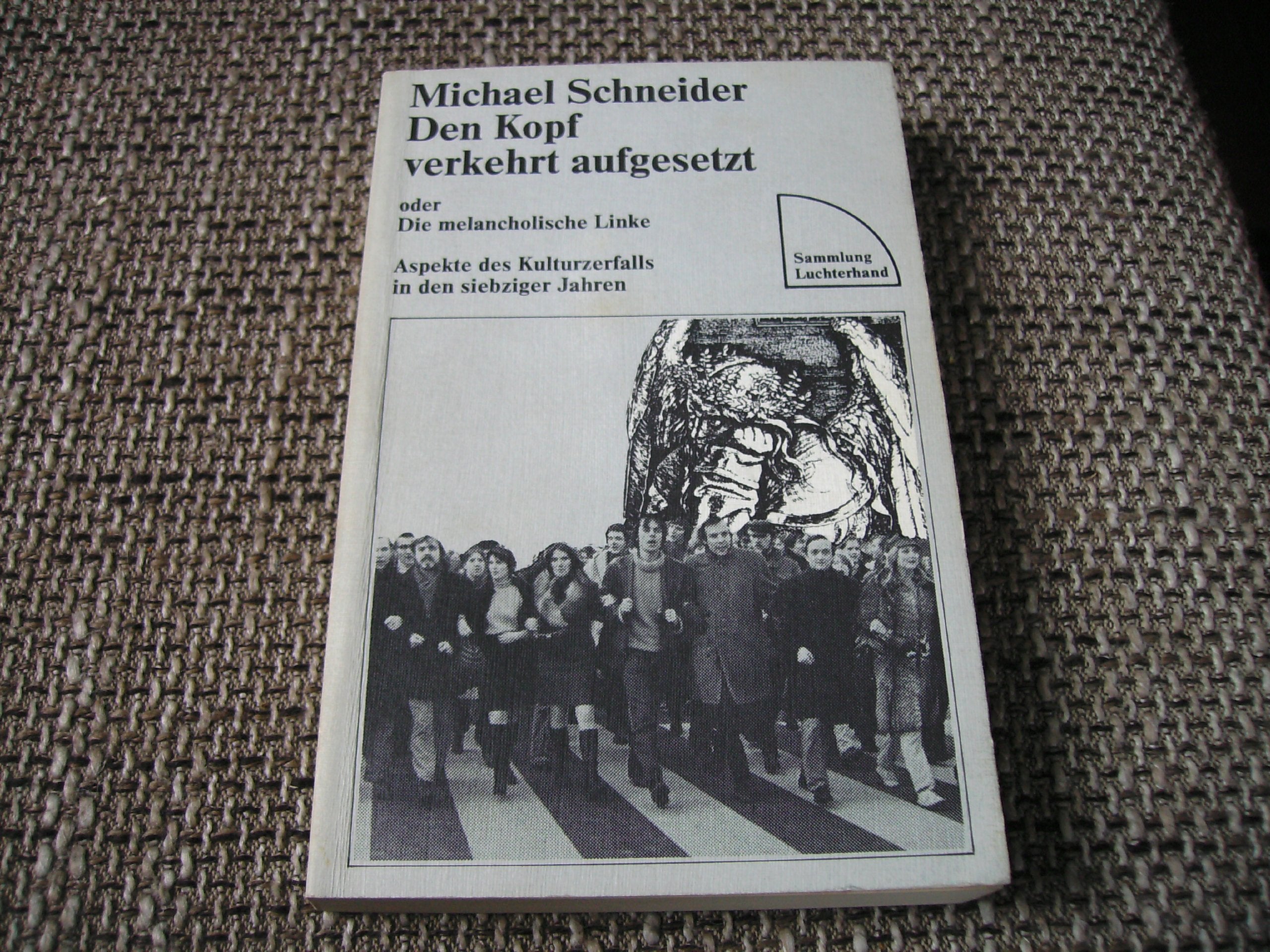 Den Kopf verkehrt aufgesetzt: Über die melancholische Linke. Aspekte des Kulturzerfalls in den Siebziger Jahren Social Sciences