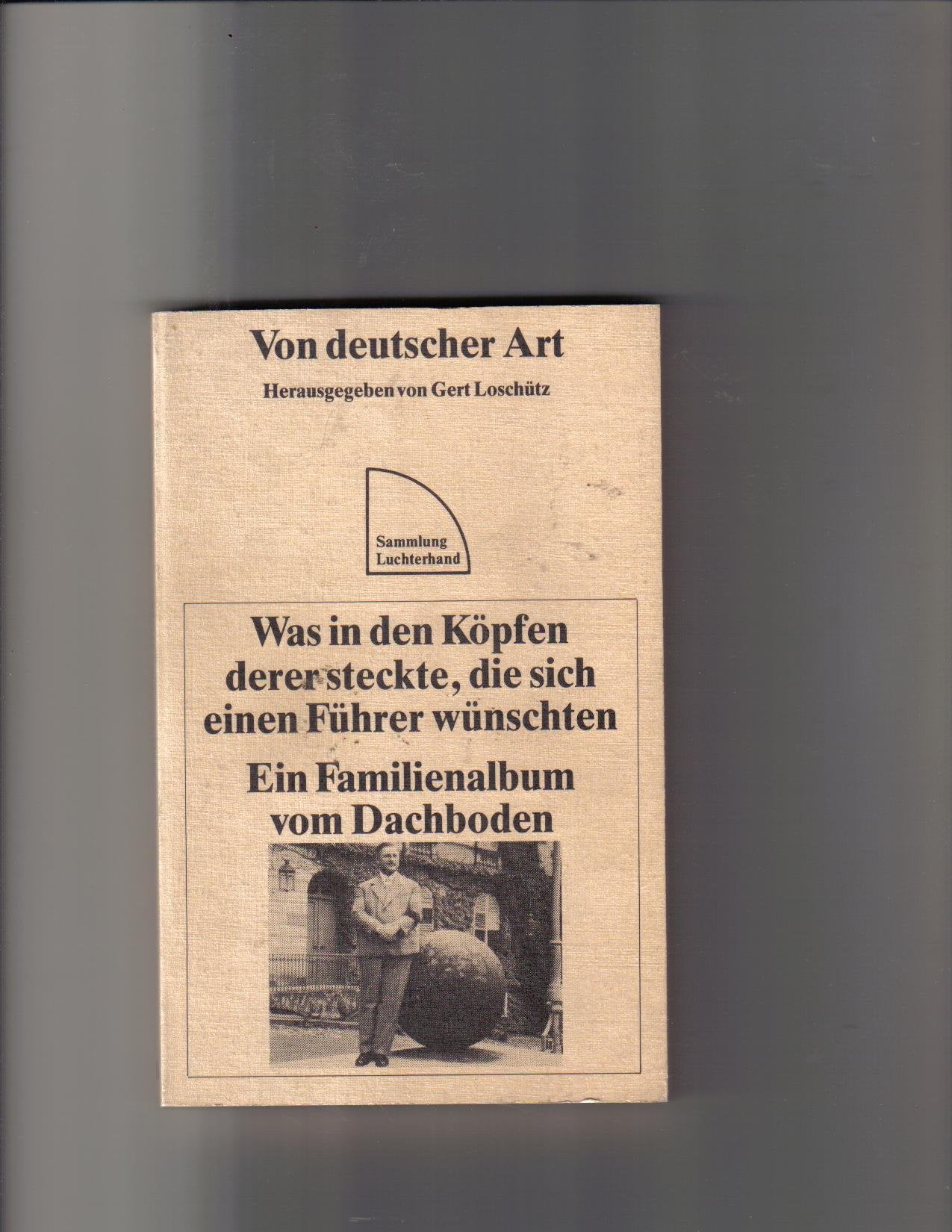 Von deutscher Art: Was in den Köpfen derer steckte, die sich einen Führer wünschten. Ein Familienalbum vom Dachboden Books