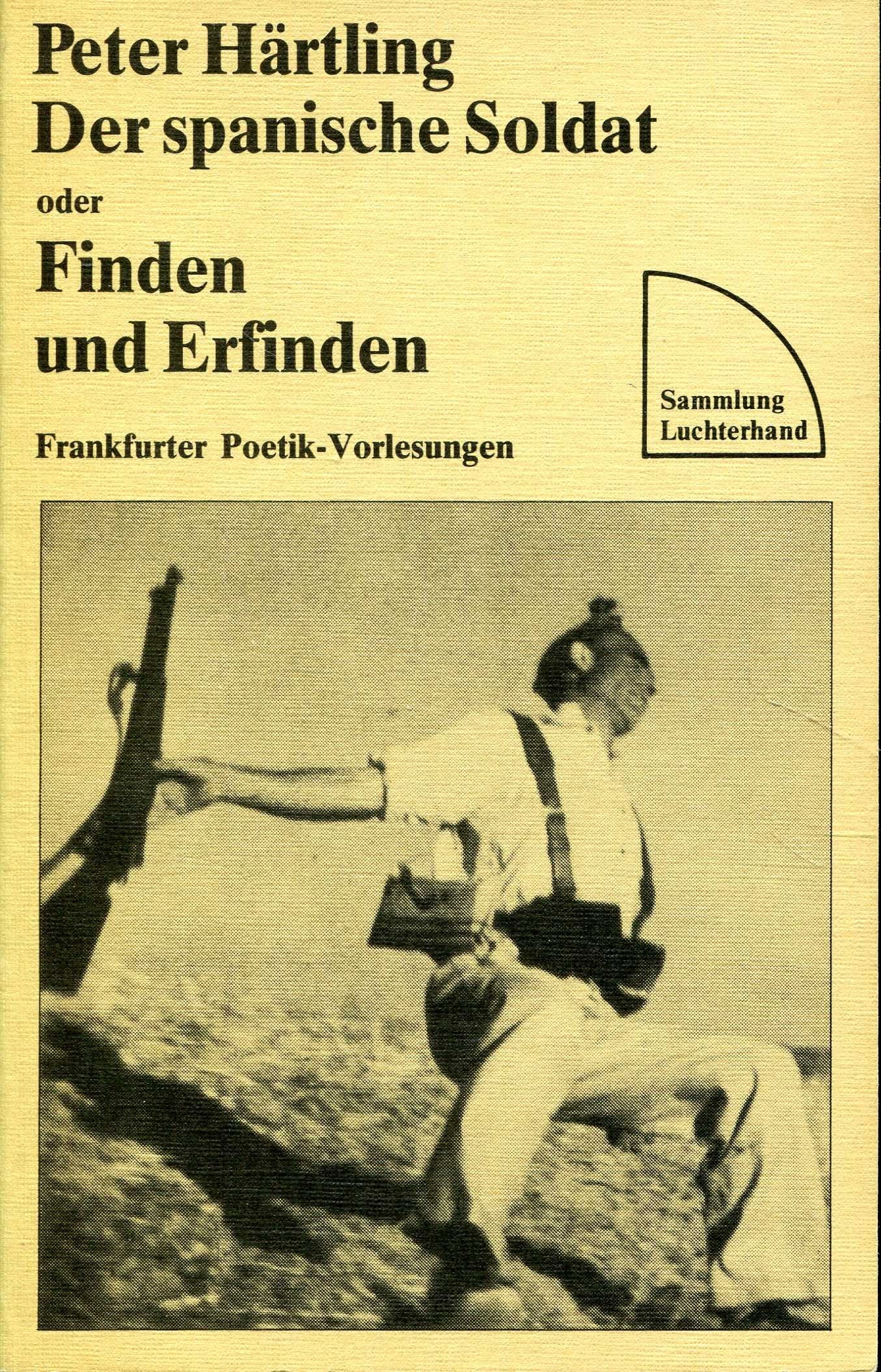 Der spanische Soldat oder Finden und Erfinden. Frankfurter Poetik-Vorlesungen Learning & Reference