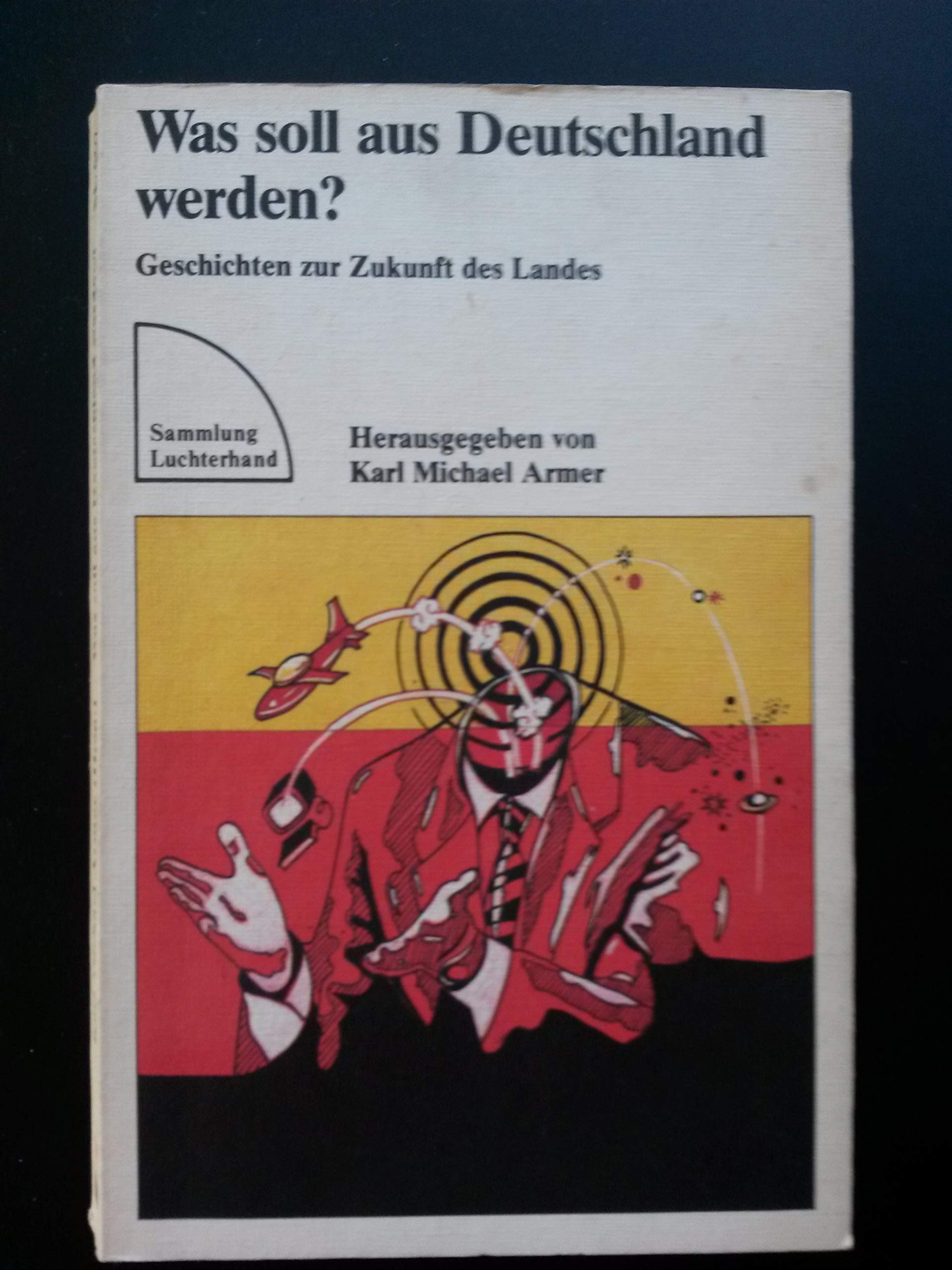 Was soll aus Deutschland werden? : Geschichten zur Zukunft des Landes. Books