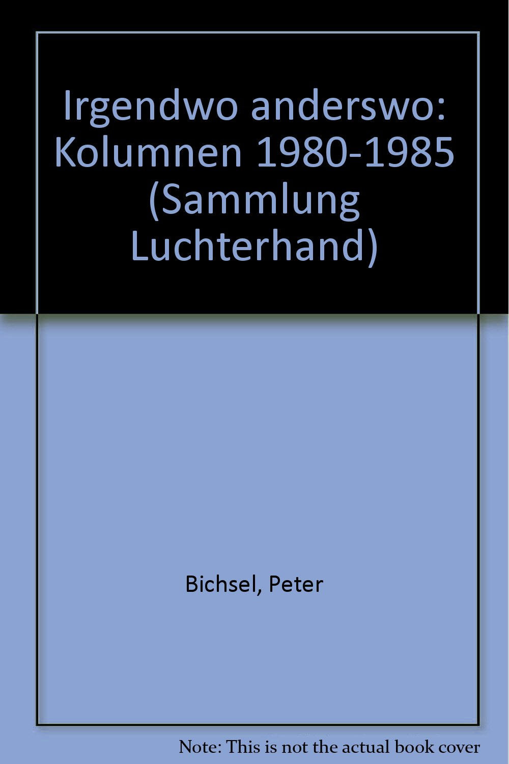 Irgendwo anderswo : Kolumnen 1980 - 1985. Contemporary literature