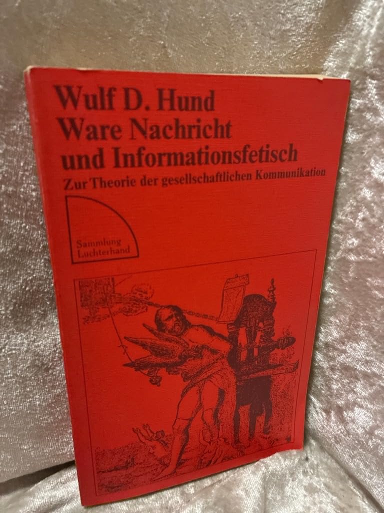 Ware, Nachricht und Informationsfetisch. Die Theorie der gesellschaftlichen Kommunikation Social Sciences
