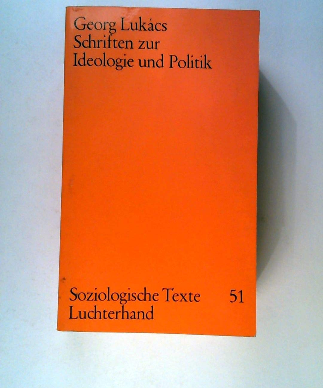 Schriften zur Ideologie und Politik. (=Georg Lukacs Werkauswahl; Band 2). (=Soziologische Texte; 51). Ausgewählt u. eingeleitet von Peter Ludz. book