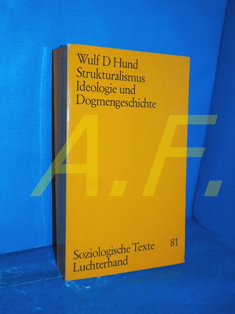 Strukturalismus, Ideologie und Dogmengeschichte (Soziologische Texte Band 81) Social Sciences