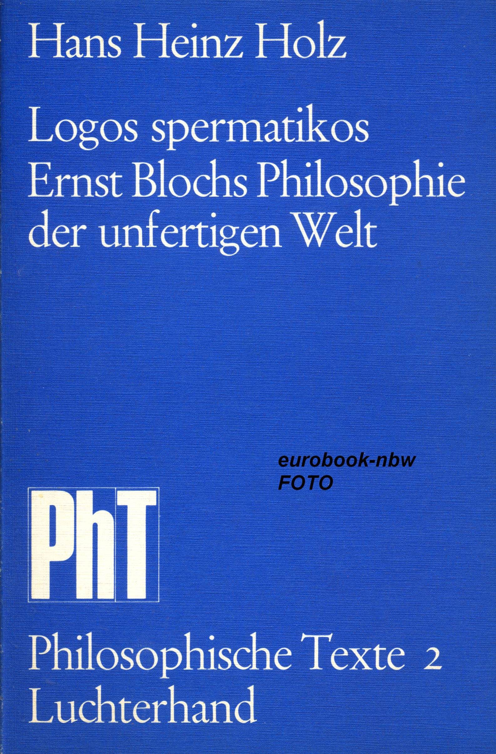 Logos spermatikos. Ernst Blochs Philosophie der unfertigen Welt (Philosphische Texte 2) Books