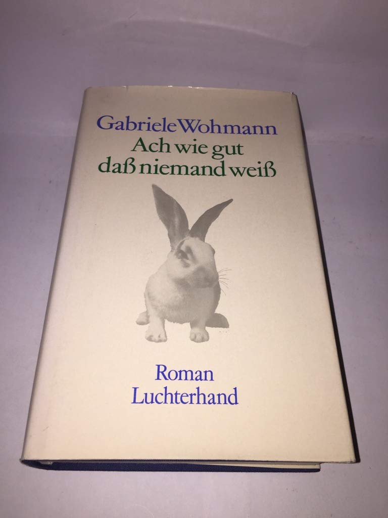 Ach wie gut, dass niemand weiss : Roman. Contemporary literature