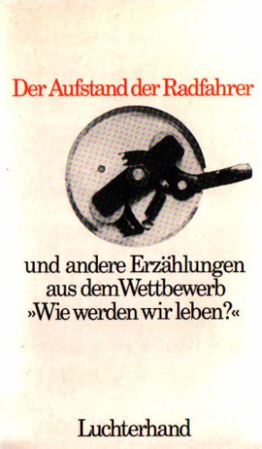 Der Aufstand der Radfahrer und andere Erzählungen aus dem Wettbewerb » Wie werden wir leben? « Books