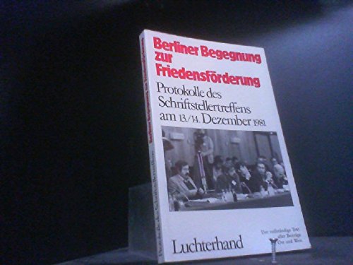 Berliner Begegnung zur Friedensförderung. Protokolle des Schriftstellertreffens am 13./14. Dezember 1981 Books