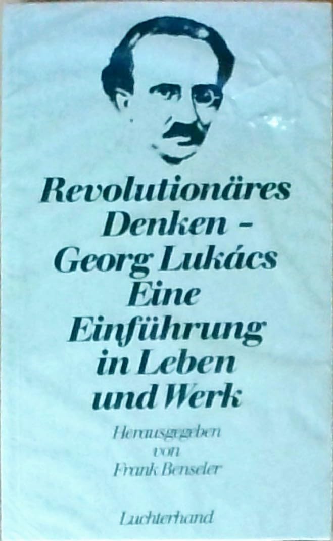 Georg Lukacs. Revolutionäres Denken. Eine Einführung in Leben und Werk Philosophy