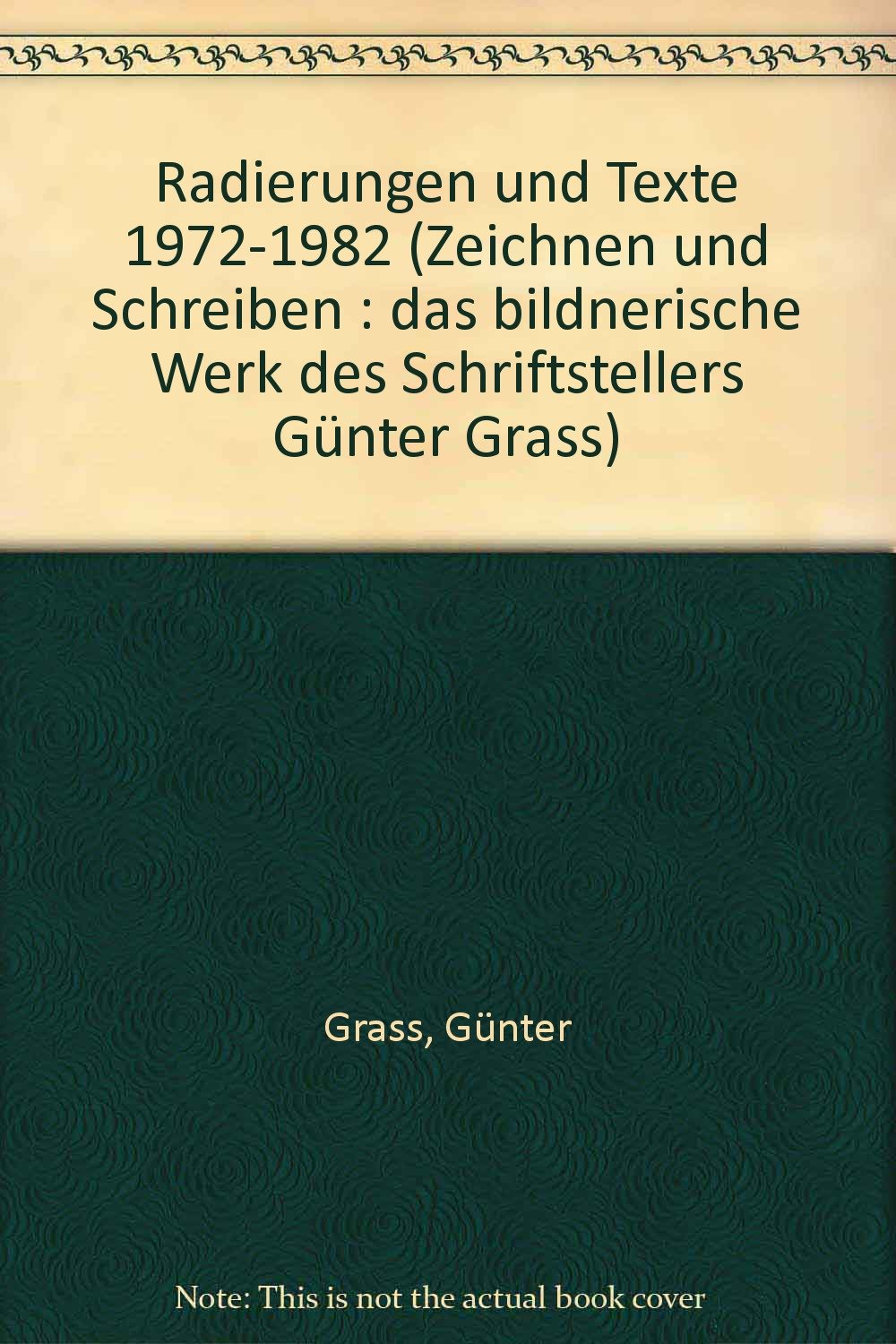 Radierungen und Texte 1972-1982: Zeichnen und Schreiben. Das bildnerische Werk des Schriftstellers Günter Grass. Band 2 Art & Literature Books