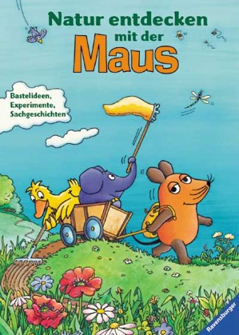 Natur entdecken mit der Maus: Bastelideen, Experimente und Sachgeschichten (Die Maus) Parents & Children
