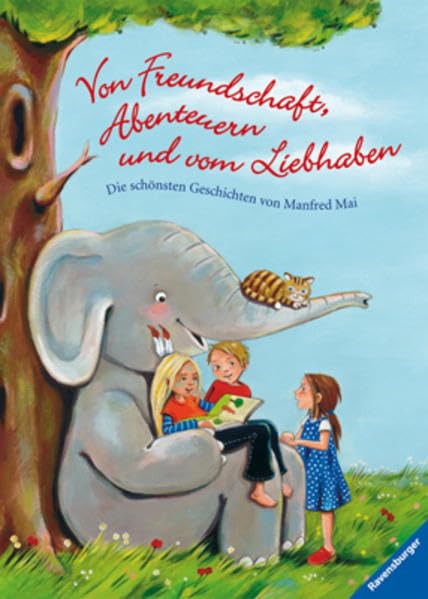 Von Freundschaft, Abenteuern und vom Liebhaben: Die schönsten Geschichten von Manfred Mai Children's books