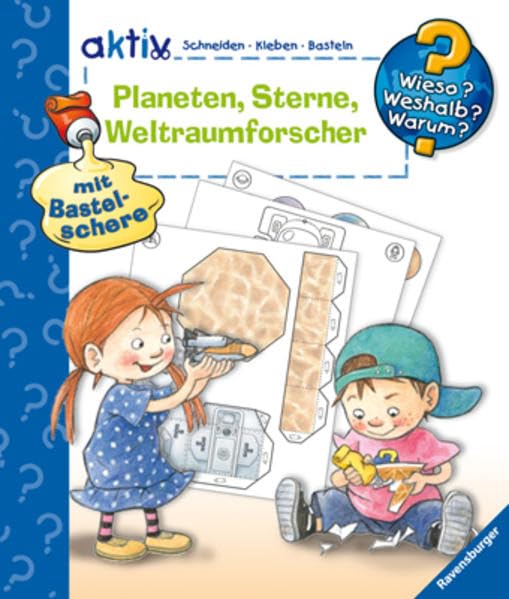 Planeten, Sterne, Weltraumforscher. Schneiden, Kleben, Basteln (Wieso? Weshalb? Warum? aktiv): Basteln, Spielen & Verstehen Natural Sciences