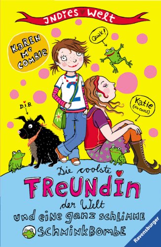 Die coolste Freundin der Welt und eine ganz schlimme Schminkbombe (Indies Welt, Band 3) Novels & Short Stories