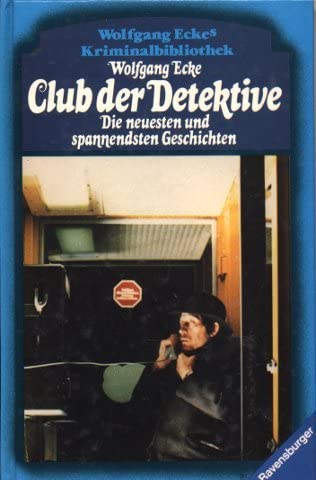 Club der Detektive. Die neuesten und spannensten Geschichten - Ecke, Wolfgang book