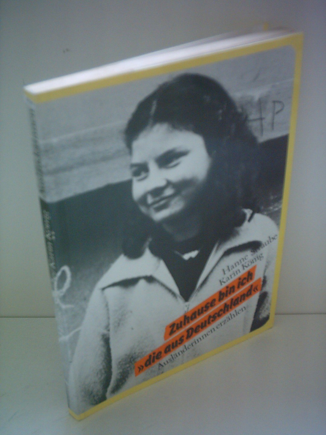Zuhause bin ich die aus Deutschland. Ausländerinnen erzählen Books