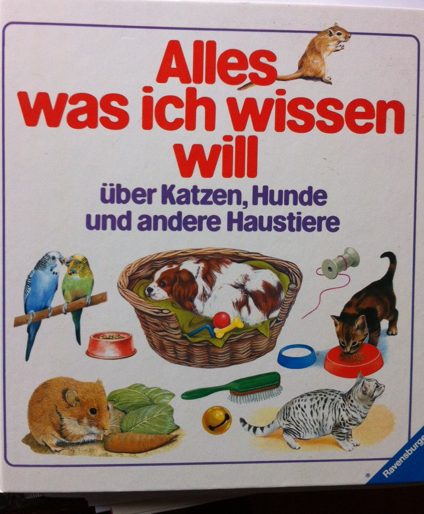 Alles, was ich wissen will - über Katzen, Hunde und andere Haustiere Leisure, Home & Garden