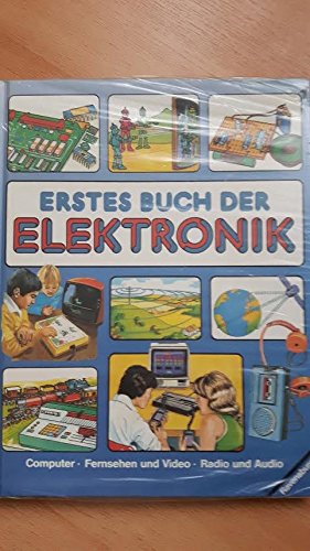 Erstes Buch der Elektronik: Computer - Fernsehen und Video - Radio und Audio Business & Technology