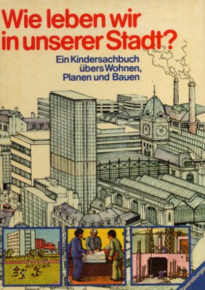 Wie leben wir in unserer Stadt? Ein Kindersachbuch übers Wohnen, Planen und Bauen Books