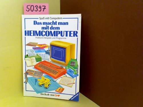 Das macht man mit dem Heimcomputer. Praktische Beispiele und Programme Books