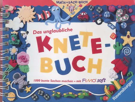 Das unglaubliche Knete-Buch: 1000 bunte Sachen machen - mit Fimo Soft (R) (Mach+Sach-Buch) Books