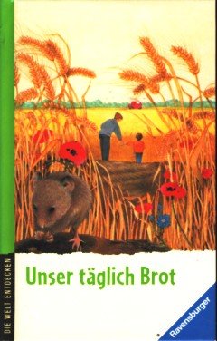 Unser täglich Brot (Die Welt entdecken) Books