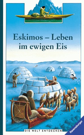 Eskimos - Leben im ewigen Eis (Ravensburger Die Welt entdecken) Parents & Children