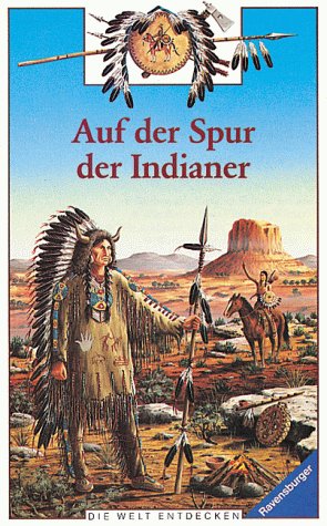 Auf der Spur der Indianer (Ravensburger Die Welt entdecken) Non-fiction