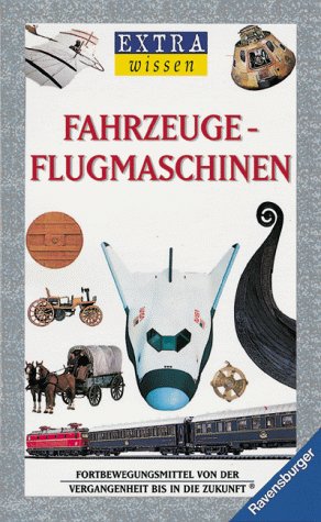 Fahrzeuge - Flugmaschinen: Fortbewegungsmittel von der Vergangenheit bis in die Zukunft (EXTRAwissen) Books