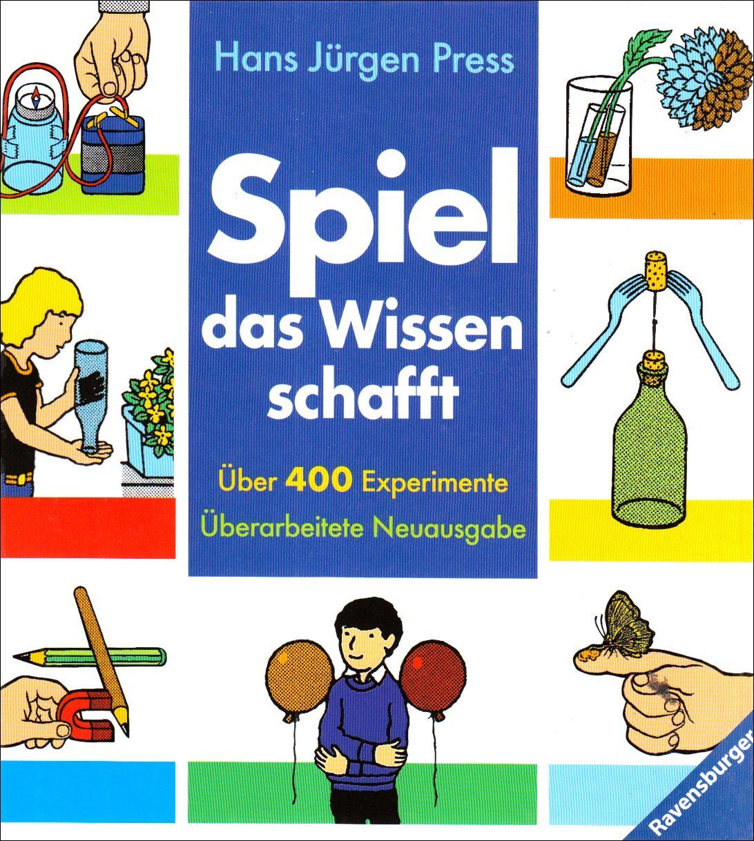 Spiel - das Wissen schafft: Mit über 400 Anregungen zum Experimentieren und Beobachten der Natur Non-fiction