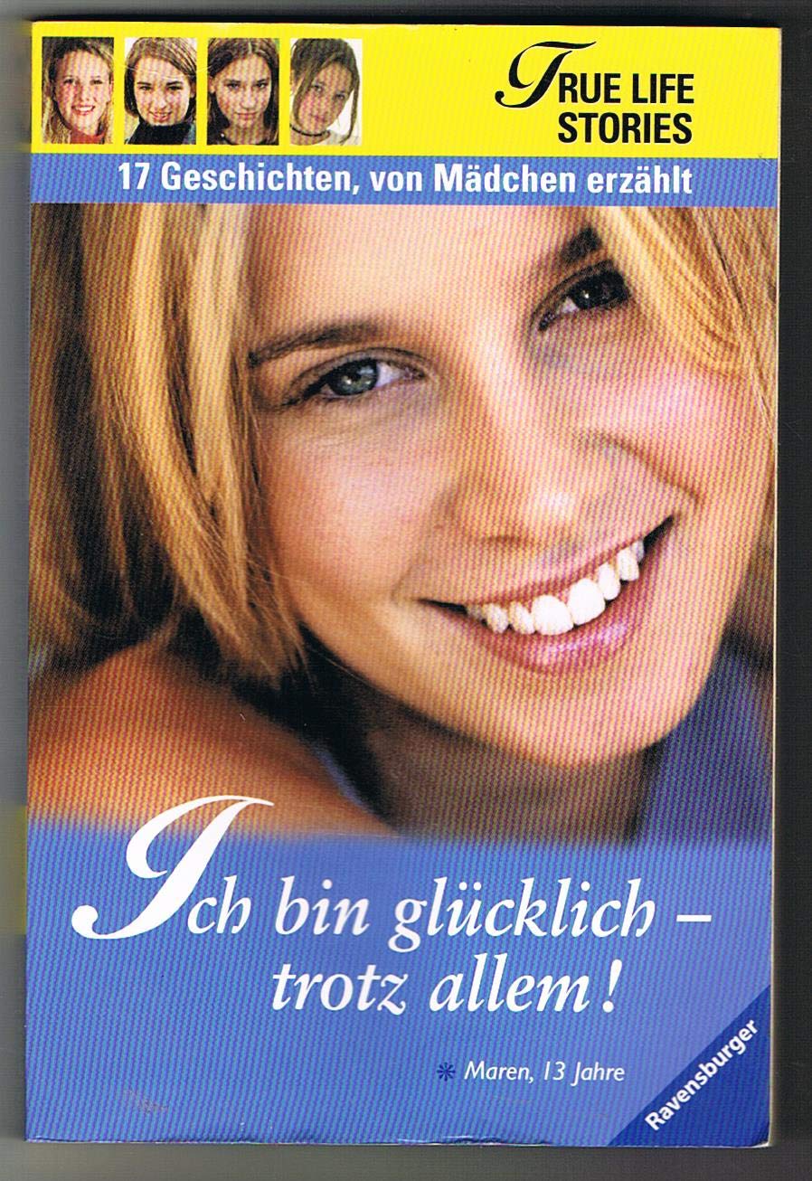Ich bin glücklich - trotz allem! (True Life Stories - 17 Geschichten, von Mädchen erzählt) Books