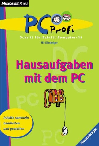 Hausaufgaben mit dem PC: Inhalte sammeln, bearbeiten und gestalten (PC Profi) Books