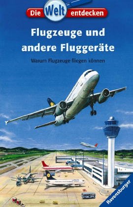 Flugzeuge und andere Fluggeräte: Warum Flugzeuge fliegen können (Die Welt entdecken, Band 10) Non-fiction
