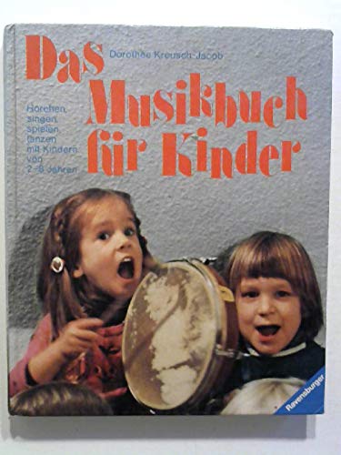 Das Musikbuch für Kinder : horchen, singen, spielen, tanzen mit Kindern von 2 - 8 Jahren. Dorothée Kreusch-Jakob. Mit Fotos von Alexander Schuhmacher Books