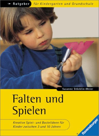 Falten und Spielen: Kreative Spiel- und Bastelideen für Kinder zwischen 3 und 10 Jahren Books