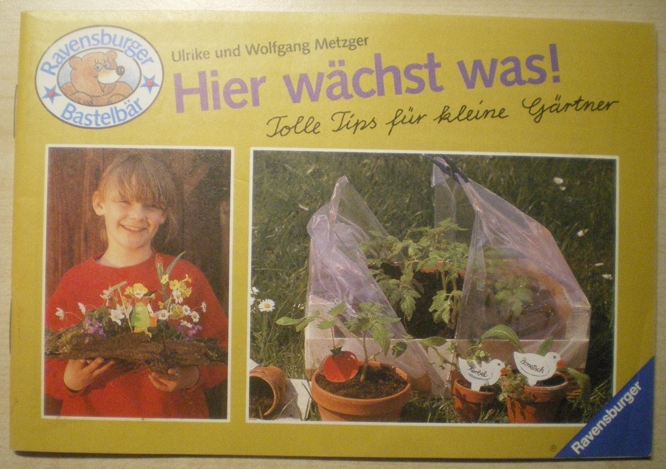 Hier wächst was!: Tolle Tips für kleine Gärtner (Ravensburger Bastelbär) Books