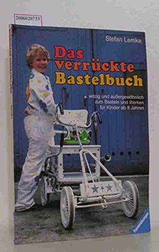 Das verrückte Bastelbuch: Witzig und aussergewöhnlich zum Basteln und Werken für Kinder ab 8 Jahren Leisure, Home & Garden