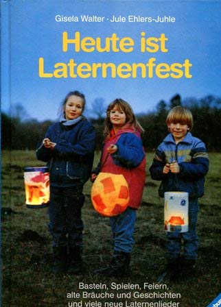 Heute ist Laternenfest: Basteln, Spielen, Feiern, alte Bräuche und Geschichten und viele Laternenlieder Arts & Music