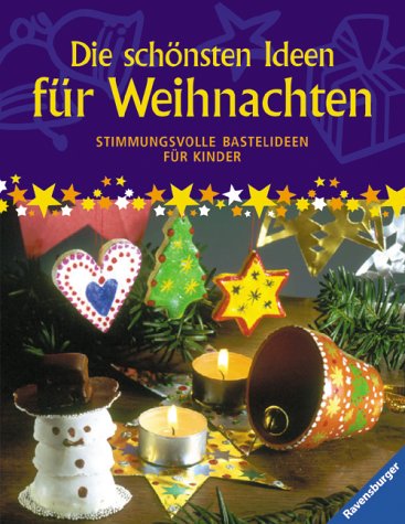 Die schönsten Ideen für Weihnachten: Stimmungsvolle Bastelideen für Kinder Books