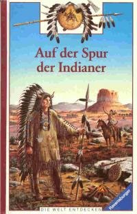 Auf der Spur der Indianer (Die Welt entdecken) Non-fiction